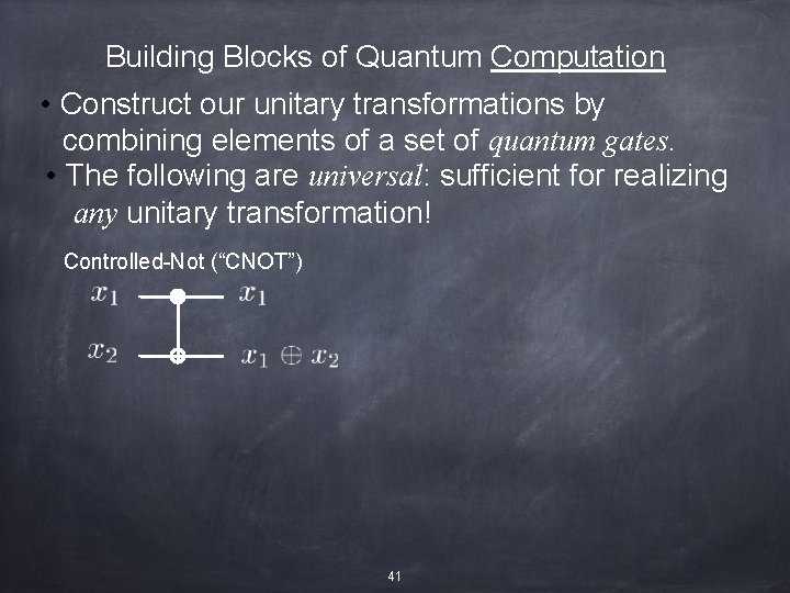 Building Blocks of Quantum Computation • Construct our unitary transformations by combining elements of