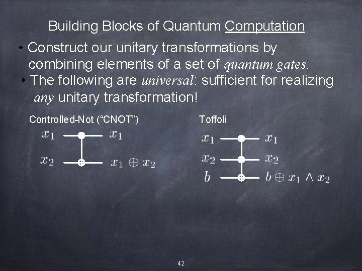 Building Blocks of Quantum Computation • Construct our unitary transformations by combining elements of