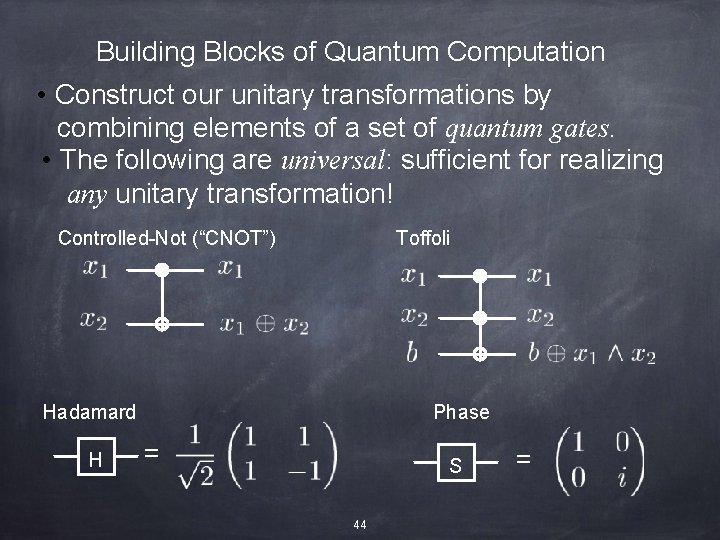 Building Blocks of Quantum Computation • Construct our unitary transformations by combining elements of