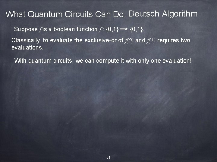 What Quantum Circuits Can Do: Deutsch Algorithm Suppose f is a boolean function f