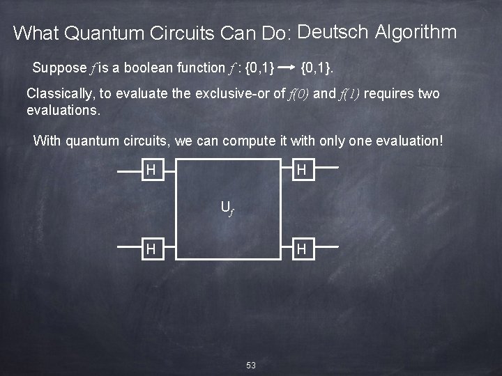 What Quantum Circuits Can Do: Deutsch Algorithm Suppose f is a boolean function f