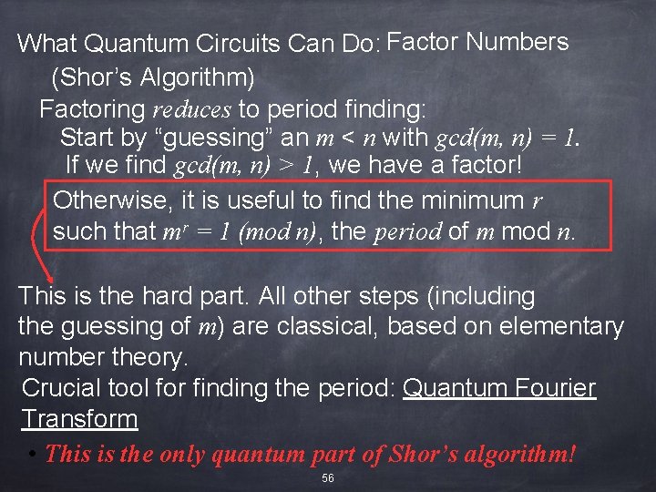 What Quantum Circuits Can Do: Factor Numbers (Shor’s Algorithm) Factoring reduces to period finding: