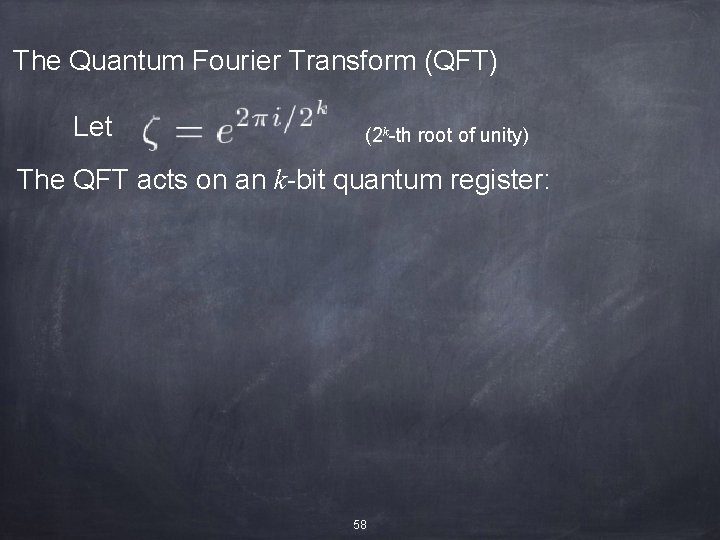 The Quantum Fourier Transform (QFT) Let (2 k-th root of unity) The QFT acts