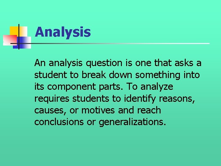 Analysis An analysis question is one that asks a student to break down something Analysis An analysis question is one that asks a student to break down something