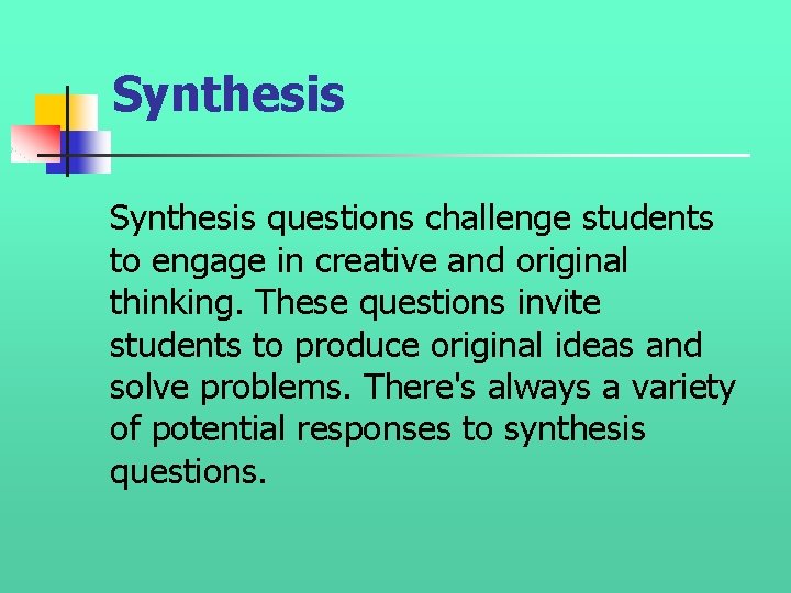 Synthesis questions challenge students to engage in creative and original thinking. These questions invite