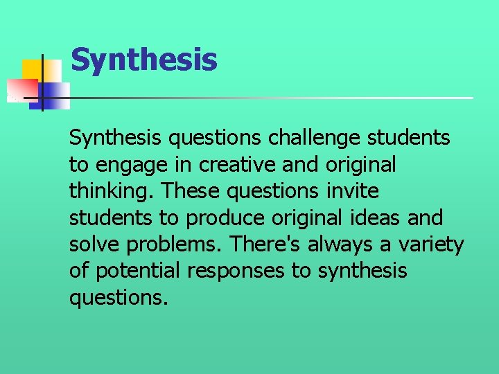 Synthesis questions challenge students to engage in creative and original thinking. These questions invite Synthesis questions challenge students to engage in creative and original thinking. These questions invite
