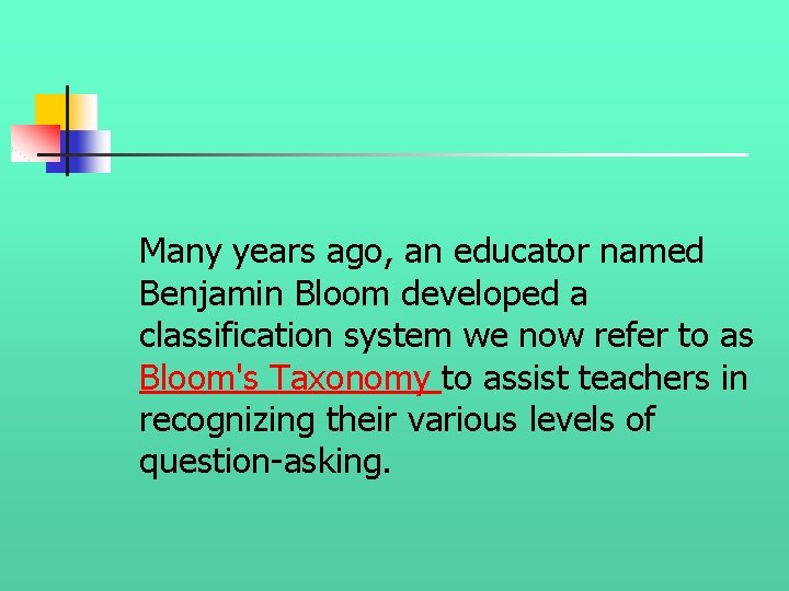 Many years ago, an educator named Benjamin Bloom developed a classification system we now Many years ago, an educator named Benjamin Bloom developed a classification system we now
