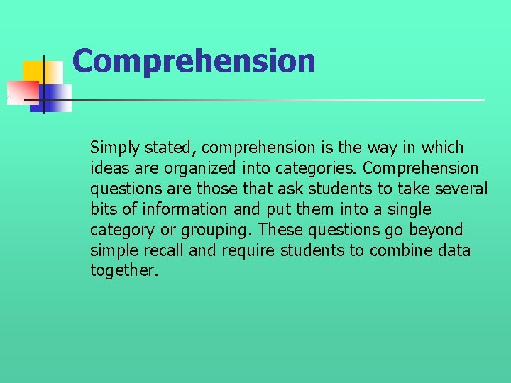 Comprehension Simply stated, comprehension is the way in which ideas are organized into categories. Comprehension Simply stated, comprehension is the way in which ideas are organized into categories.