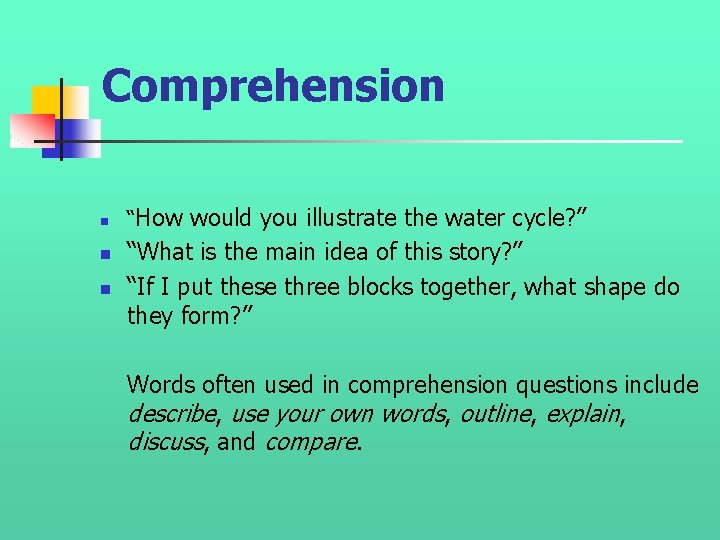 Comprehension n “How would you illustrate the water cycle? ” “What is the main