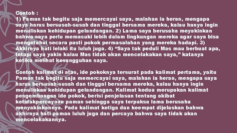 Contoh : 1) Paman tak begitu saja memercayai saya, malahan ia heran, mengapa saya