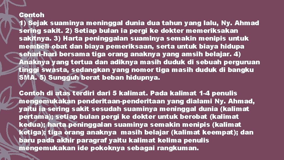Contoh 1) Sejak suaminya meninggal dunia dua tahun yang lalu, Ny. Ahmad sering sakit.