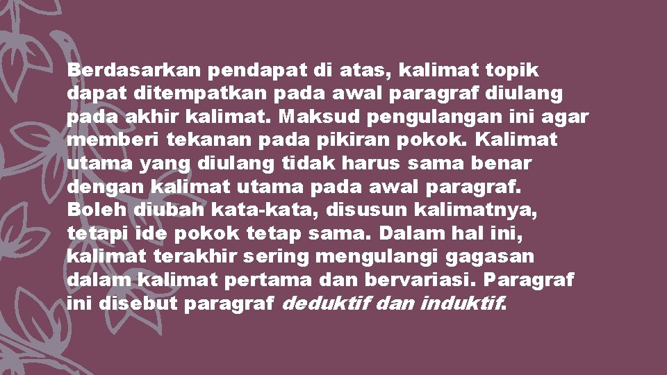 Berdasarkan pendapat di atas, kalimat topik dapat ditempatkan pada awal paragraf diulang pada akhir