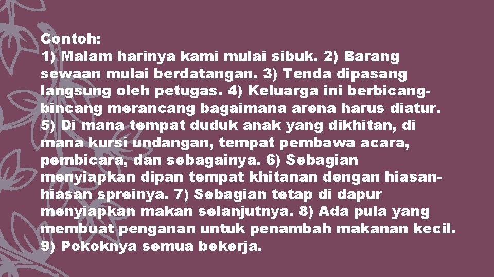 Contoh: 1) Malam harinya kami mulai sibuk. 2) Barang sewaan mulai berdatangan. 3) Tenda