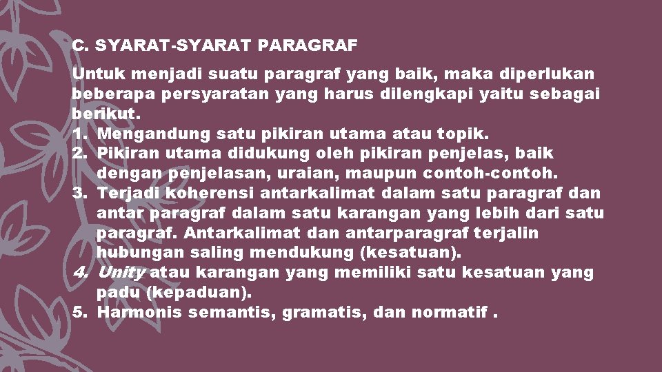 C. SYARAT-SYARAT PARAGRAF Untuk menjadi suatu paragraf yang baik, maka diperlukan beberapa persyaratan yang