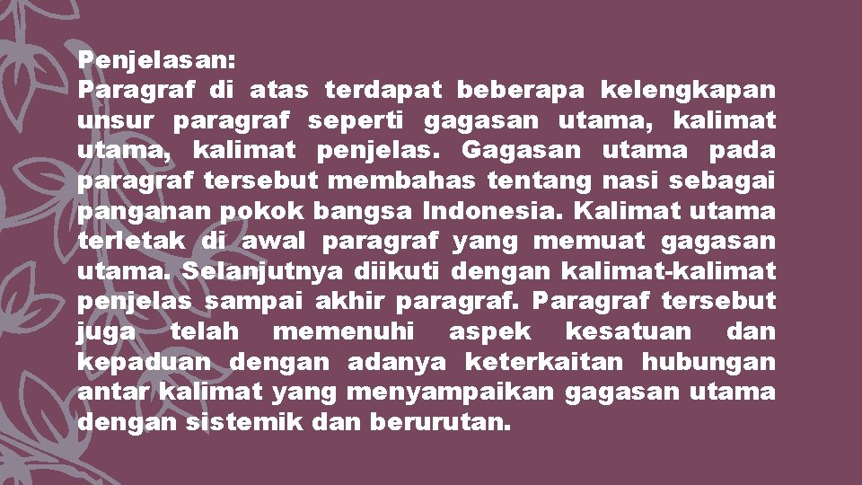 Penjelasan: Paragraf di atas terdapat beberapa kelengkapan unsur paragraf seperti gagasan utama, kalimat penjelas.