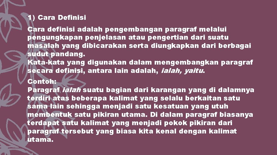 1) Cara Definisi Cara definisi adalah pengembangan paragraf melalui pengungkapan penjelasan atau pengertian dari