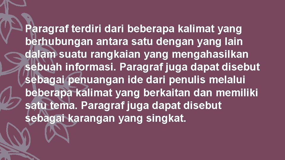 Paragraf terdiri dari beberapa kalimat yang berhubungan antara satu dengan yang lain dalam suatu