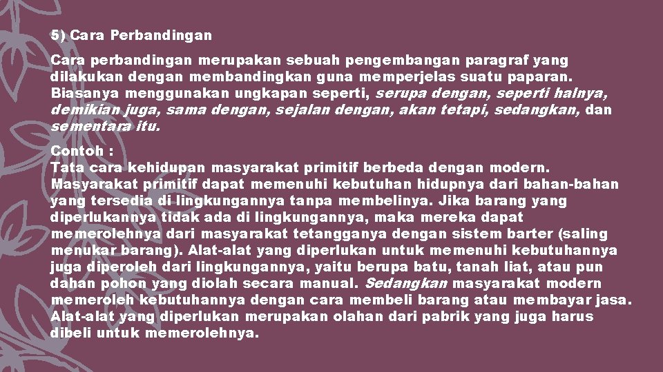 5) Cara Perbandingan Cara perbandingan merupakan sebuah pengembangan paragraf yang dilakukan dengan membandingkan guna