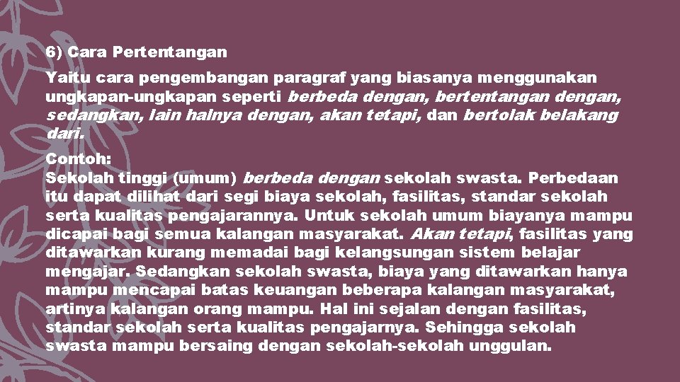 6) Cara Pertentangan Yaitu cara pengembangan paragraf yang biasanya menggunakan ungkapan-ungkapan seperti berbeda dengan,