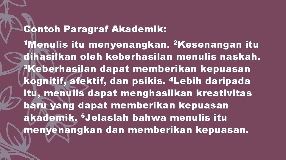 Contoh Paragraf Akademik: 1 Menulis itu menyenangkan. 2 Kesenangan itu dihasilkan oleh keberhasilan menulis