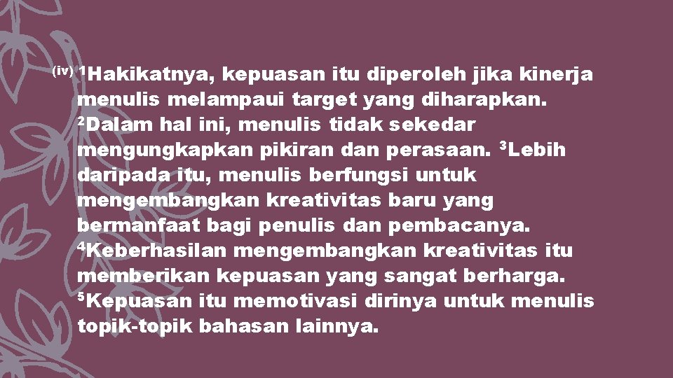 (iv) 1 Hakikatnya, kepuasan itu diperoleh jika kinerja menulis melampaui target yang diharapkan. 2