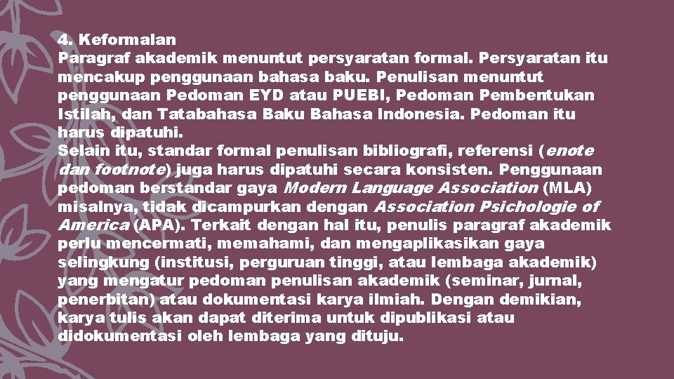 4. Keformalan Paragraf akademik menuntut persyaratan formal. Persyaratan itu mencakup penggunaan bahasa baku. Penulisan