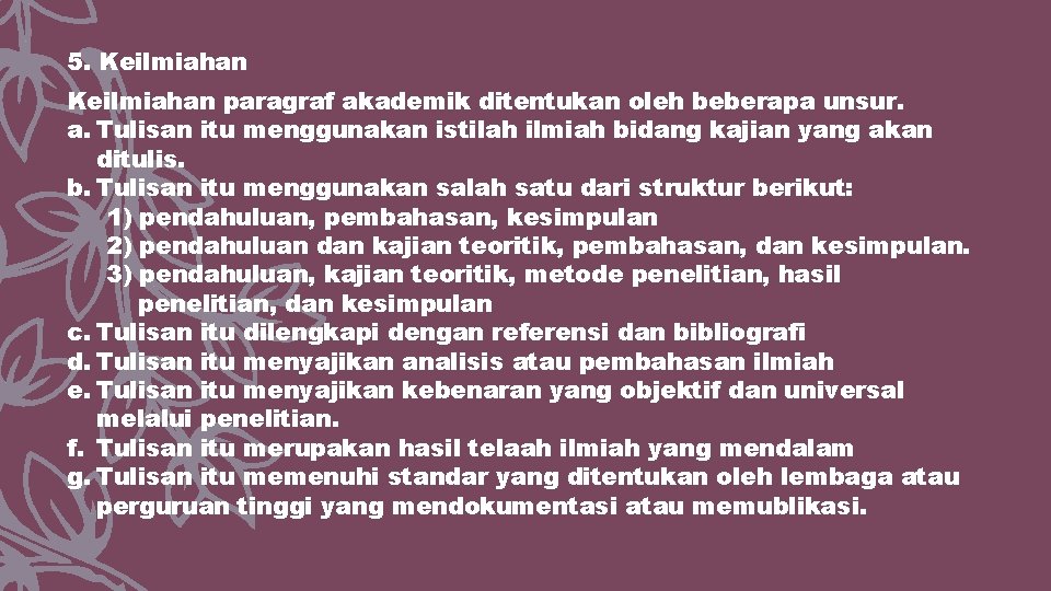 5. Keilmiahan paragraf akademik ditentukan oleh beberapa unsur. a. Tulisan itu menggunakan istilah ilmiah