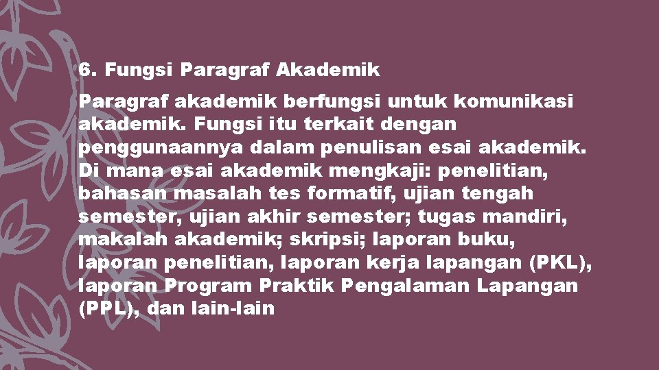 6. Fungsi Paragraf Akademik Paragraf akademik berfungsi untuk komunikasi akademik. Fungsi itu terkait dengan