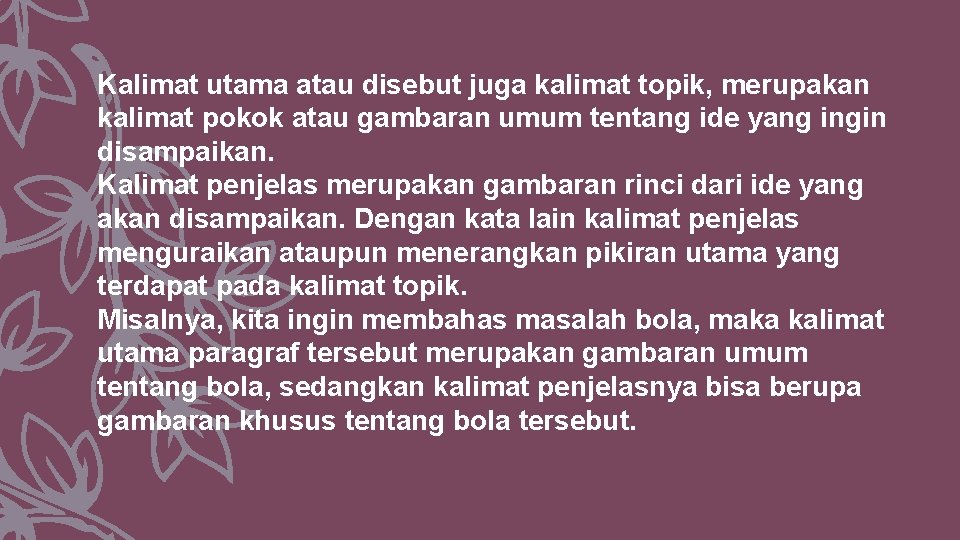 Kalimat utama atau disebut juga kalimat topik, merupakan kalimat pokok atau gambaran umum tentang