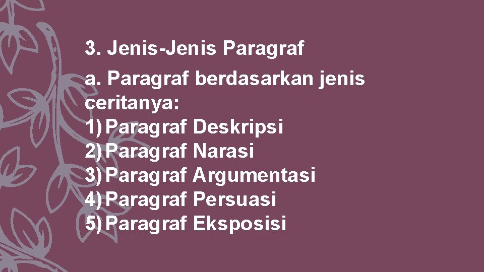 3. Jenis-Jenis Paragraf a. Paragraf berdasarkan jenis ceritanya: 1) Paragraf Deskripsi 2) Paragraf Narasi
