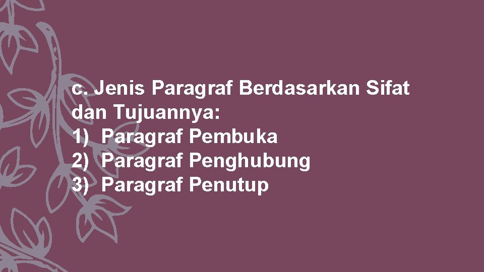 c. Jenis Paragraf Berdasarkan Sifat dan Tujuannya: 1) Paragraf Pembuka 2) Paragraf Penghubung 3)