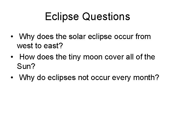 Eclipse Questions • Why does the solar eclipse occur from west to east? •