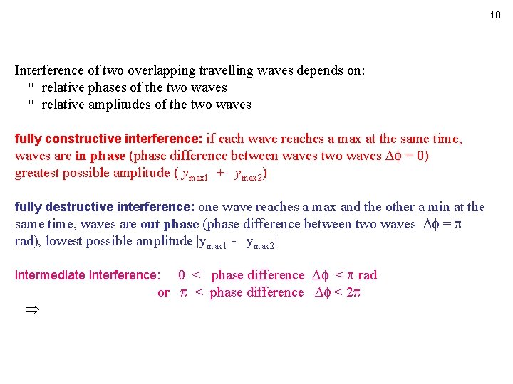 10 Interference of two overlapping travelling waves depends on: * relative phases of the