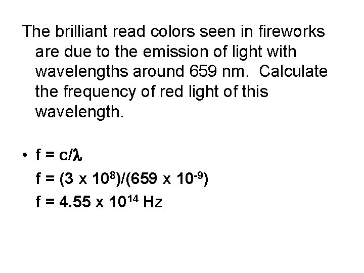 The brilliant read colors seen in fireworks are due to the emission of light