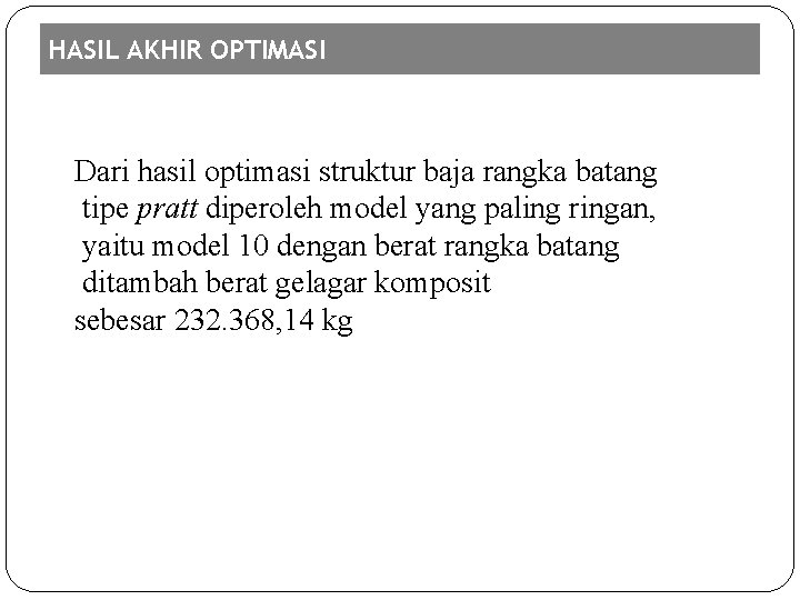 HASIL AKHIR OPTIMASI Dari hasil optimasi struktur baja rangka batang tipe pratt diperoleh model