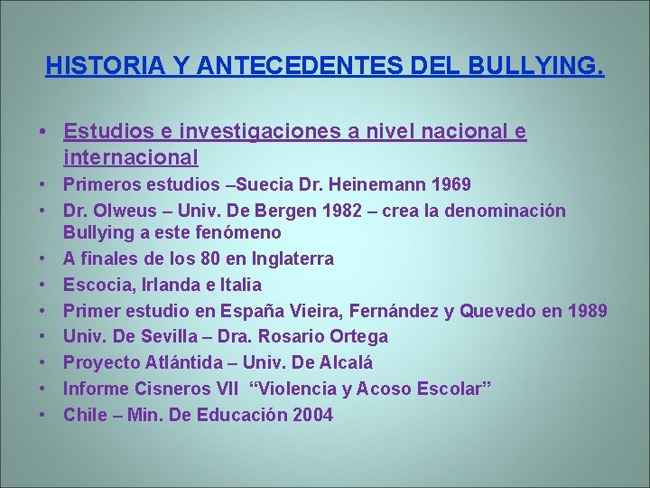 HISTORIA Y ANTECEDENTES DEL BULLYING. • Estudios e investigaciones a nivel nacional e internacional