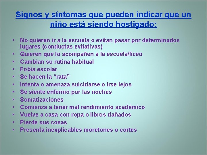 Signos y síntomas que pueden indicar que un niño está siendo hostigado: • No