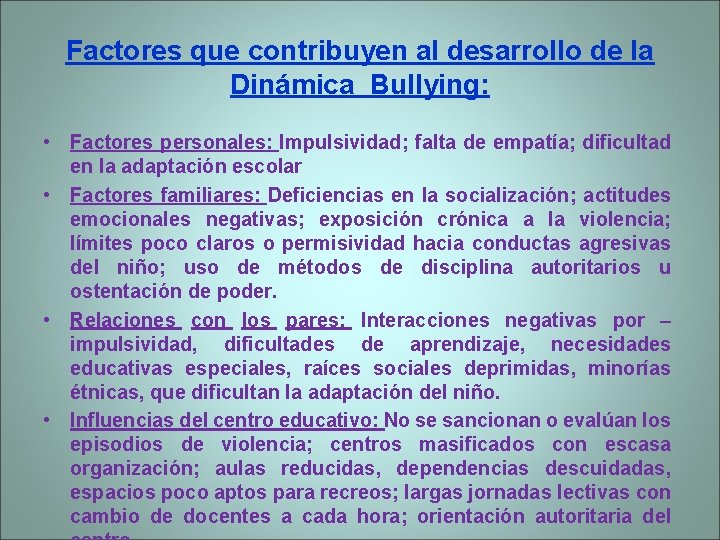 Factores que contribuyen al desarrollo de la Dinámica Bullying: • Factores personales: Impulsividad; falta