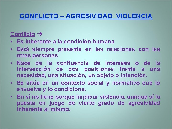 CONFLICTO – AGRESIVIDAD VIOLENCIA Conflicto • Es inherente a la condición humana • Está