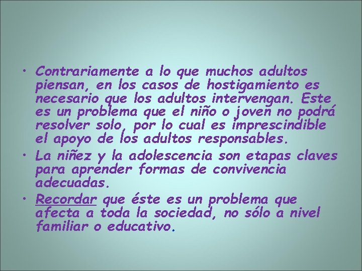  • Contrariamente a lo que muchos adultos piensan, en los casos de hostigamiento