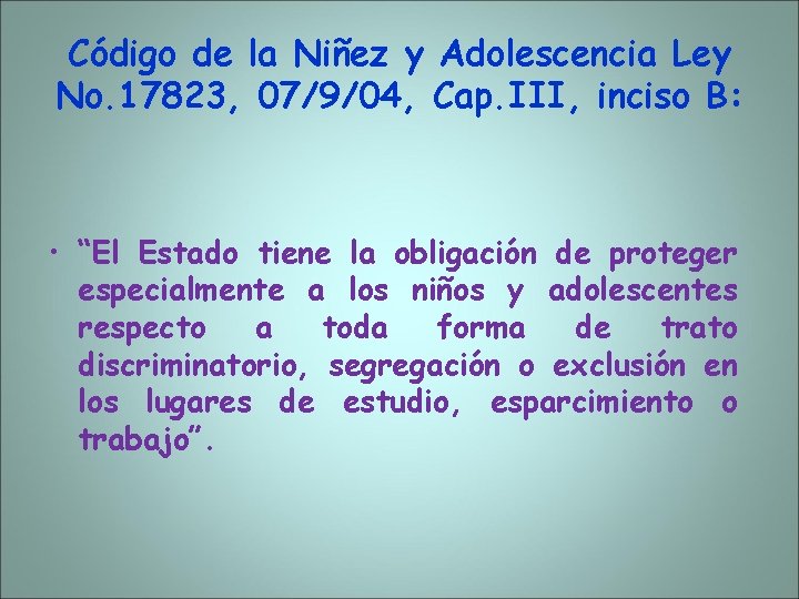Código de la Niñez y Adolescencia Ley No. 17823, 07/9/04, Cap. III, inciso B: