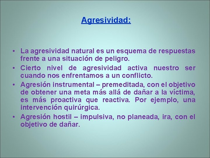 Agresividad: • La agresividad natural es un esquema de respuestas frente a una situación