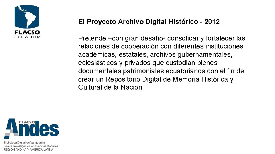 El Proyecto Archivo Digital Histórico - 2012 Pretende –con gran desafío- consolidar y fortalecer