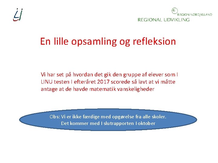 En lille opsamling og refleksion Vi har set på hvordan det gik den gruppe