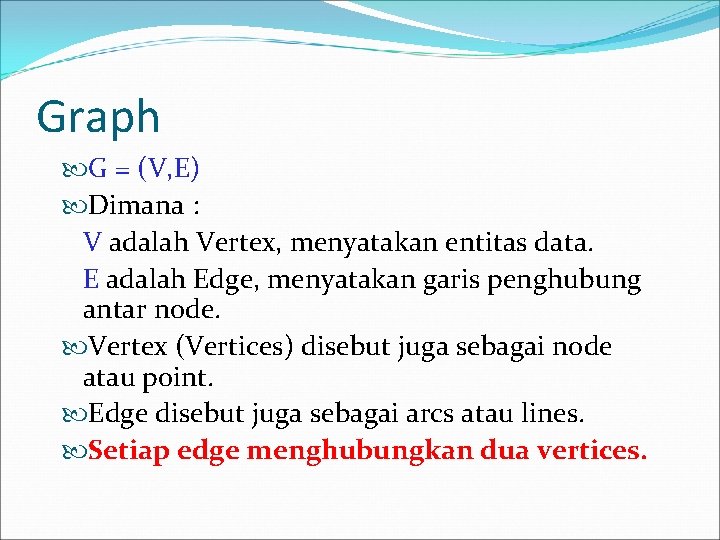 Graph G = (V, E) Dimana : V adalah Vertex, menyatakan entitas data. E