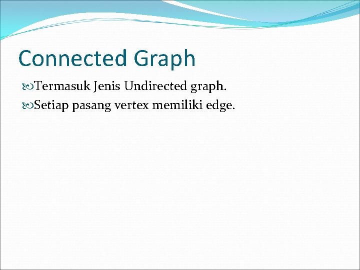 Connected Graph Termasuk Jenis Undirected graph. Setiap pasang vertex memiliki edge. 