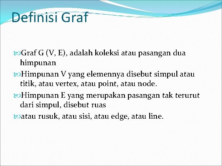 Definisi Graf G (V, E), adalah koleksi atau pasangan dua himpunan Himpunan V yang