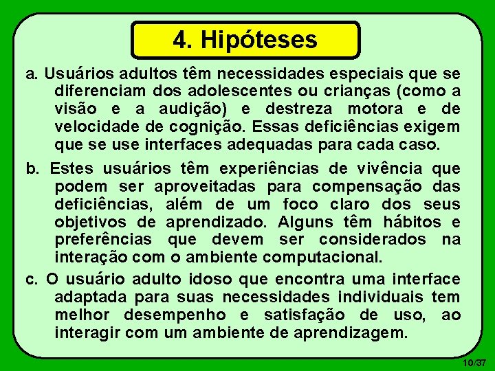 4. Hipóteses a. Usuários adultos têm necessidades especiais que se diferenciam dos adolescentes ou