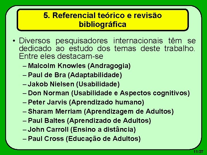 5. Referencial teórico e revisão bibliográfica • Diversos pesquisadores internacionais têm se dedicado ao