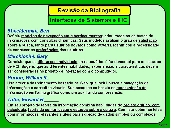 Revisão da Bibliografia Interfaces de Sistemas e IHC Shneiderman, Ben Definiu modelos de navegação